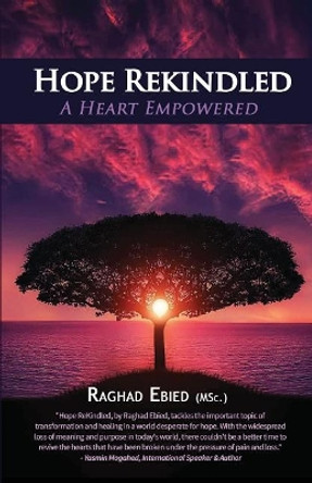 Hope Rekindled: A Heart Empowered by Raghad Ebied 9780995908697