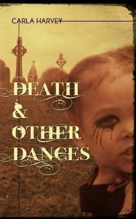 Death and Other Dances by Carla Harvey 9780996013703