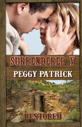 Surrendered V: Restored by Peggy Patrick 9780996295949