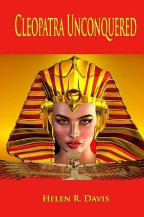 Cleopatra Unconquered by Helen R Davis 9780996325523