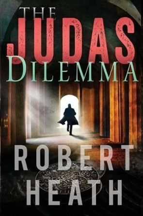 The Judas Dilemma by Robert Heath 9780996469807