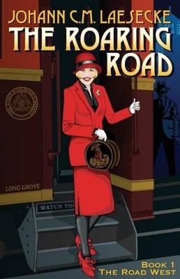 The Roaring Road: Book 1 - The Road West by Johann C M Laesecke 9780996486101