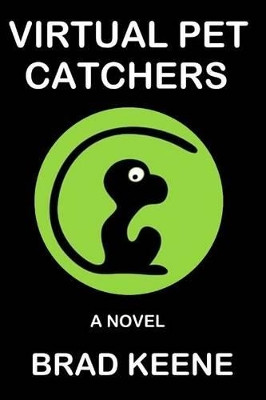 Virtual Pet Catchers by Brad Keene 9780996501439