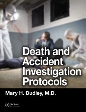 Death and Accident Investigation Protocols by Mary H. Dudley