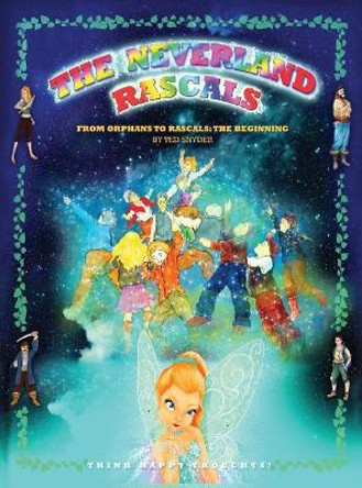 The Neverland Rascals: From Orphans to Rascals by Ted Snyder 9780996501927
