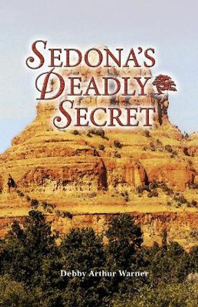 Sedona's Deadly Secret by Debby A Warner 9780996582834