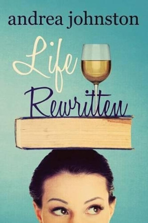 Life Rewritten by Andrea Johnston 9780996630917