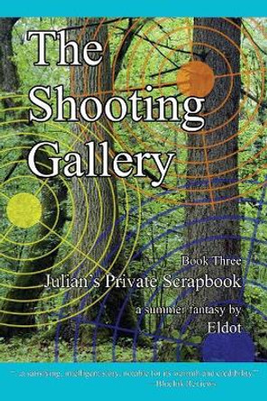 The Shooting Gallery: Julian's Private Scrapbook Book 3 by Eldot 9780996632577