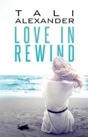 Love In Rewind by Tali Alexander 9780996052917