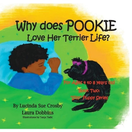 Why does Pookie Love Her Terrier Life?: Book Two: &quot;Silly&quot; Puppy Series for Ages 4 to 8 years old by Laura Dobbins 9780996089876