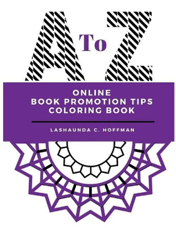 A to Z Online Book Promotion Tips Coloring Book by Lashaunda Hoffman 9780996124515