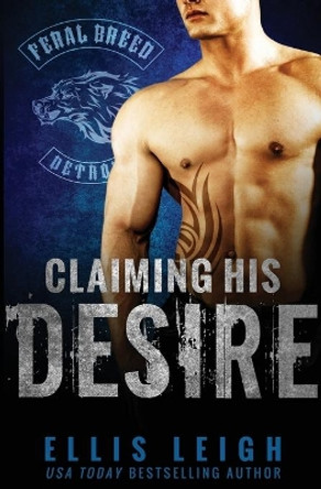 Claiming His Desire by Ellis Leigh 9780996146548