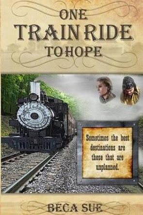 One Train Ride to Hope by Beca Sue 9780996157506