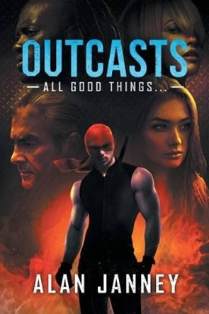 Outcasts: All good things... by Alan Janney 9780996229388