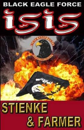 Black Eagle Force: Isis by Ken Farmer 9780996248372