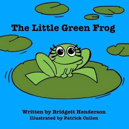 The Little Green Frog by Bridgett Henderson 9780996256704