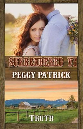 Surrendered VI: Truth by Peggy Patrick 9780996295956