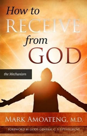 How to Receive from God by Mark Amoateng 9780996324113