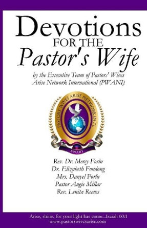 Devotions for the Pastor's Wife: By the Executive Team of Pastors' Wives Arise Network International by Mercy Forlu 9780996364713