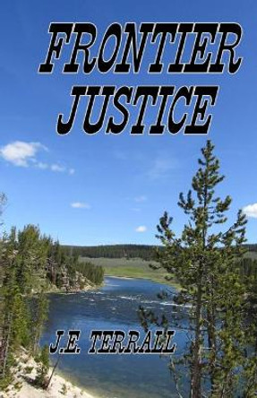 Frontier Justice by J E Terrall 9780996395175