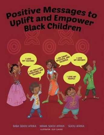 Positive Messages to Uplift and Empower Black Children by Mama Sekou Afrika 9780996459532