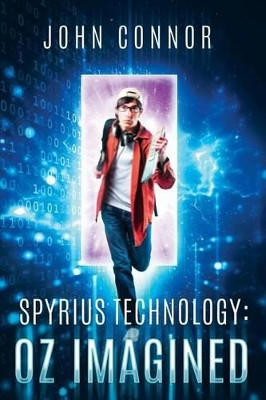 Spyrius Technology: Oz Imagined by John Connor 9780996531207