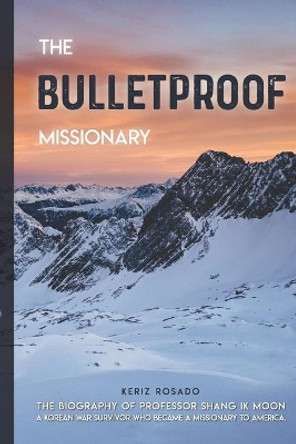 The Bulletproof Missionary by Keriz Rosado 9780996677998