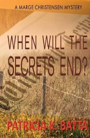 When Will the Secrets End? by Patricia K Batta 9780996684309