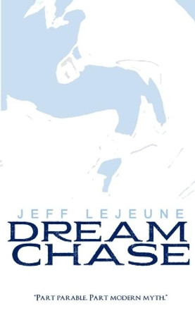 Dream Chase: (5x8 edition) by Jeff LeJeune 9780996692786