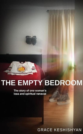 The Empty Bedroom: The Story of One Women's Loss and Spiritual Renewal by Grace Keshishyan 9780996772709