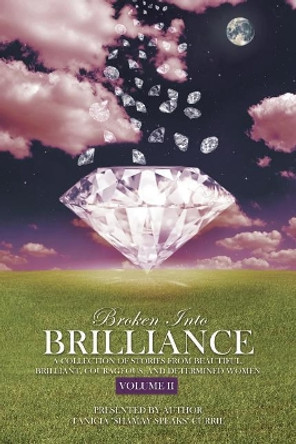Broken Into Brilliance Volume II: A collection of stories from beautiful, brilliant, courageous, and determined women by Sequoia Moss 9780996672955