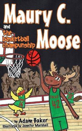 Maury C. Moose and The Basketball ChamPUNship by Adam Baker 9780996719032