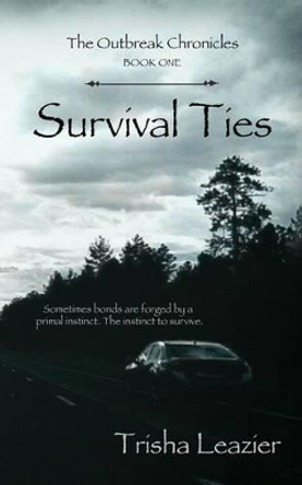 The Outbreak Chronicles, Survival Ties by Trisha Leazier 9780996767835