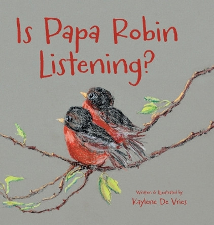 Is Papa Robin Listening? by Kaylene de Vries 9780996825047