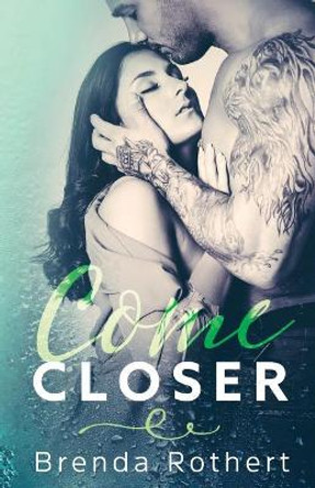 Come Closer by Brenda Rothert 9780996849890