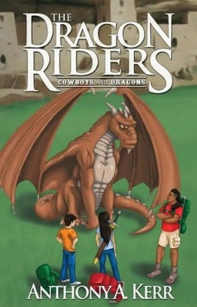 The Dragon Riders (Cowboys and Dragons Book 2) by Anthony a Kerr 9780996856522