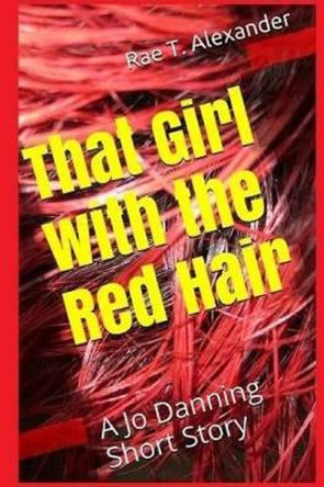 That Girl with the Red Hair: A Jo Danning Short Story by Rae T Alexander 9780996876346 That Girl with the Red Hair: A Jo Danning Short Story by Rae T Alexander 9780996876346