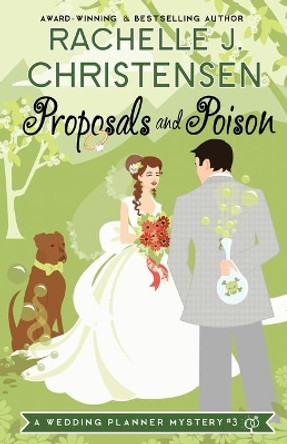 Proposals and Poison by Rachelle J Christensen 9780996897600