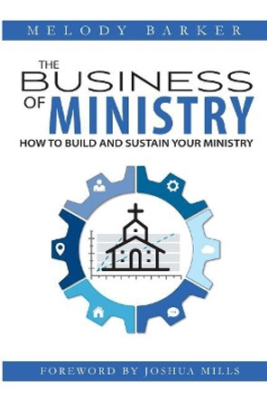 The Business of Ministry: How to Build and Sustain Your Ministry by Joshua Mills 9780997558524