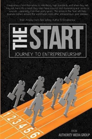 The Start: Journey to Entrepreneurship by Authority Media Group 9780997585506