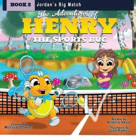 The Adventures of Henry the Sports Bug: Book 2: Jordan's Big Match by Melissa Detwiler 9780997587814