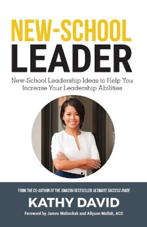 New-School Leader: New-School Leadership Ideas to Help You Increase Your Leadership Abilities by Kathy David 9780997601831