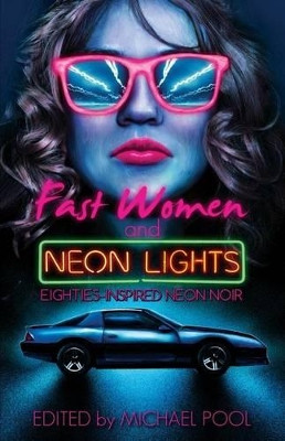 Fast Women and Neon Lights: Eighties-Inspired Neon Noir by S a Cosby 9780996855273