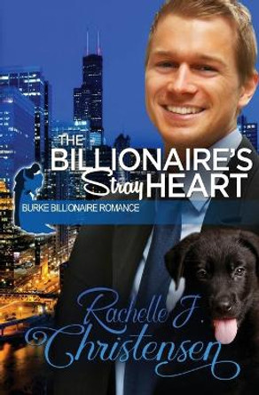 The Billionaire's Stray Heart by Rachelle J Christensen 9780996897662