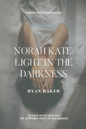 Norah Kate: Light In The Darkness by Ryan Baker 9780996918824