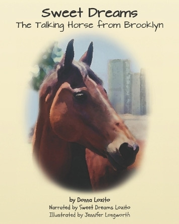 Sweet Dreams: The Talking Horse from Brooklyn by Sweet Dreams Lozito 9780996935722