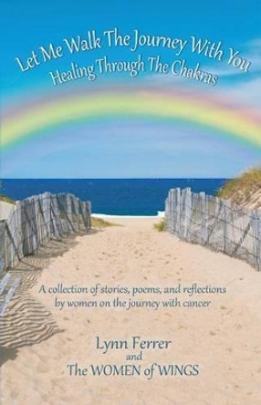 Let Me Walk the Journey with You - Healing Through the Chakras by Lynn Ferrer 9780997066104