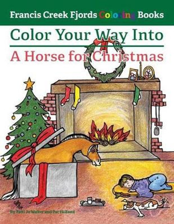 Color Your Way Into a Horse for Christmas by Patti Jo Walter 9780997162431