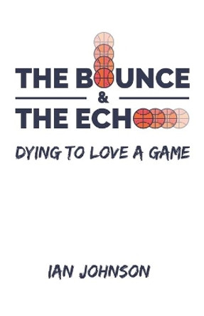 The Bounce and the Echo by Ian Johnson 9780997241747