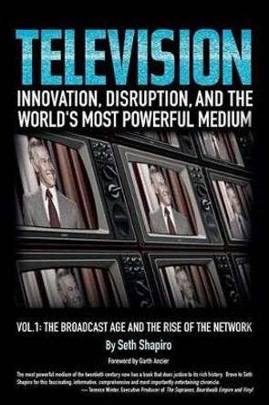 Television: Innovation, Disruption, and the World's Most Powerful Medium by Seth Shapiro 9780997304206